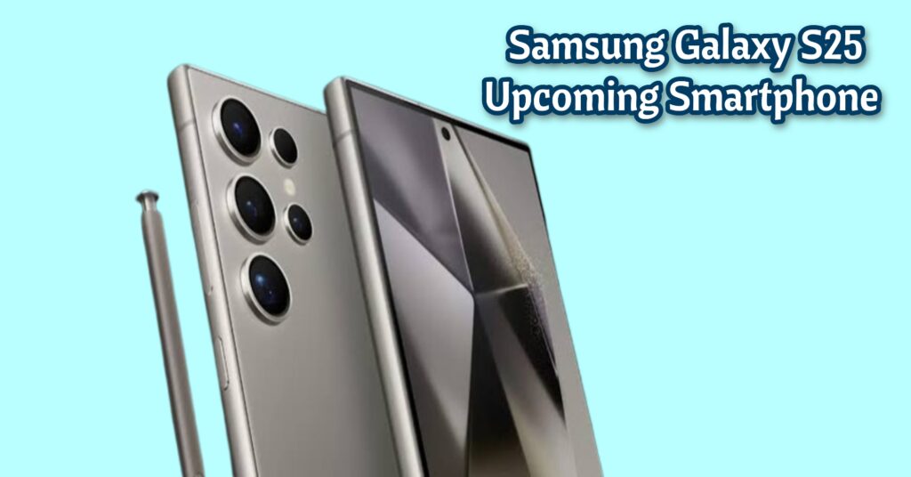 Samsung Galaxy S25 Series Upcoming Smartphone 
